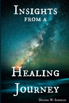 Insights from a Healing Journey - W. Scholes, Denise