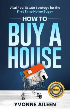 Cover How to Buy a House: Vital Real Estate Strategy for the First Time Home Buyer (eBook, ePUB)