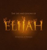 The Life and Lessons of Elijah (eBook, ePUB) The Life and Lessons of Elijah (eBook, ePUB)