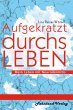 Aufgekratzt durchs Leben. Mein Leben... - Bild 1