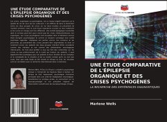 UNE ÉTUDE COMPARATIVE DE L'ÉPILEPSIE ORGANIQUE ET DES CRISES PSYCHOGÈNES - Wells, Marlene