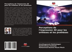 Perceptions de l'impression 3D pour les orthèses et les prothèses - Mathialagan, Amuthaganesh;Tanimale, Harikrishnan;Maziz, Mohammad Nazmul Hasan