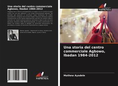 Una storia del centro commerciale Agbowo, Ibadan 1984-2012 - Ayodele, Mathew