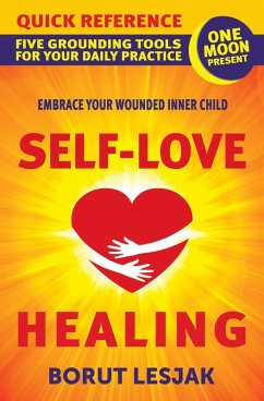 Self-Love Healing Quick Reference: Five Grounding Tools For Your Daily Practice (eBook, ePUB) - Lesjak, Borut