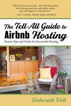 The Tell-All Guide to Airbnb Hosting (eBook, ePUB) - Voll, Deborah