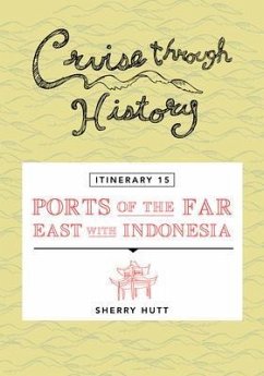Cruise Through History - Itinerary 15 - Ports of the Far East with Indonesia (eBook, ePUB) - Hutt, Sherry