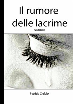 Il rumore delle lacrime - Ciufalo, Patrizia