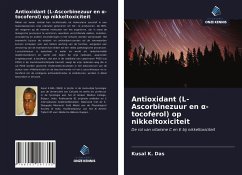 Antioxidant (L-Ascorbinezuur en ¿-tocoferol) op nikkeltoxiciteit - Das, Kusal K.