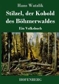 Stilzel, der Kobold des Böhmerwaldes