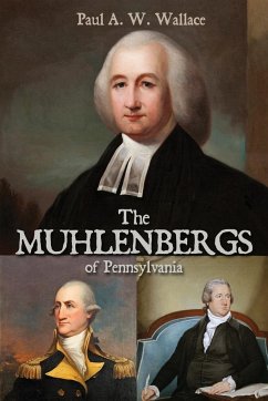 The Muhlenbergs of Pennsylvania - Wallace, Paul A. W.