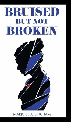 Bruised but Not Broken - Bingham, Marjorie A.