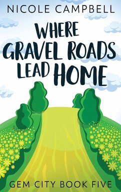 Where Gravel Roads Lead Home - Campbell, Nicole