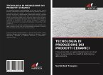 TECNOLOGIA DI PRODUZIONE DEI PRODOTTI CERAMICI