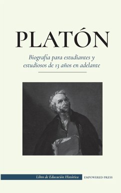 Platón - Biografía para estudiantes y estudiosos de 13 años en adelante - Press, Empowered