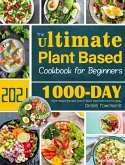 The Ultimate Plant Based Cookbook for Beginners: 1000-Day Plant-Based Recipes and 4-Week Meal Plan for Everyday
