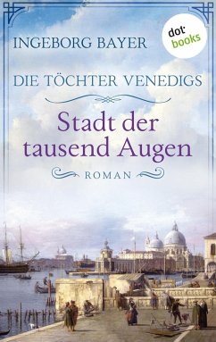 Die Töchter Venedigs - Band 1: Stadt der tausend Augen (eBook, ePUB) - Bayer, Ingeborg