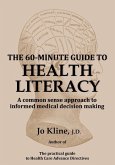 The 60-Minute Guide to Health Literacy: A common sense approach to informed medical decision making