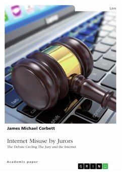 Internet Misuse by Jurors. The Debate Circling The Jury and the Internet - Corbett, James Michael