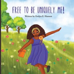 Free To Be Uniquely Me! - Hanson, Evelyn E