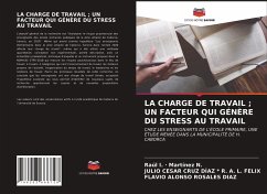 LA CHARGE DE TRAVAIL ; UN FACTEUR QUI GÉNÈRE DU STRESS AU TRAVAIL - Martínez N., Raúl I. ·; R. A. L. Felix, Julio Cesar Cruz Díaz; Rosales Díaz, Flavio Alonso