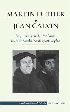 Martin Luther et Jean Calvin - Biographie pour les étudiants et les universitaires de 13 ans et plus - Press, Empowered; Civil, Thoreau