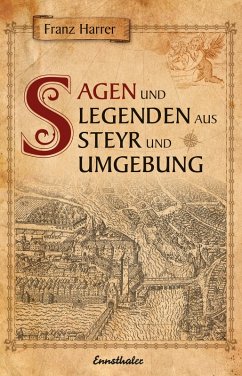 Sagen und Legenden aus Steyr und Umgebung (eBook, ePUB) - Harrer, Franz