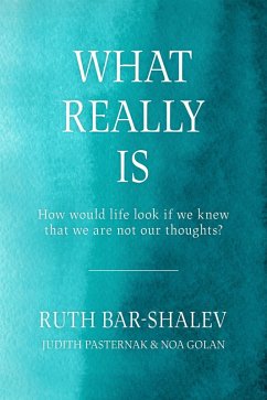 What Really Is - How Would Life Look if We Knew That We Are Not Our Thoughts? (eBook, ePUB) - Shalev, Ruth Bar
