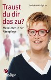 Traust du dir das zu? Mein Leben in der Altenpflege. Eine ungewöhnliche Biographie. Mit Infokästen zu Ausbildung, Pflegeversicherung, Hintergründen. (eBook, ePUB)