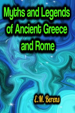 Myths and Legends of Ancient Greece and Rome (eBook, ePUB) - Berens, E.M.