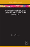 Unproduction Studies and the American Film Industry (eBook, PDF) Unproduction Studies and the American Film Industry (eBook, PDF)