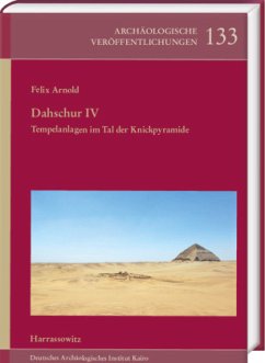 Dahschur IV. Tempelanlagen im Tal der Knickpyramide - Arnold, Felix