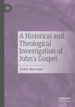 A Historical and Theological Investigation of John's Gospel - MacGregor, Kirk R.