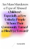 Are Mass Murderers a Type of Abused Children?: Especially, a Few Unlucky People Whom Their Community Turned a Blind Eye Toward? (eBook, ePUB)