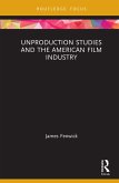 Unproduction Studies and the American Film Industry (eBook, ePUB)