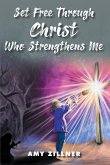 Set Free Through Christ Who Strengthens Me (eBook, ePUB)