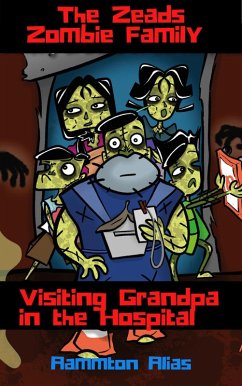 The Zeads Zombie Family: Visiting Grandpa in the Hospital (The Zeads Zombie Family Adventures, #1) (eBook, ePUB) - Alias, Aammton