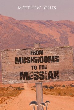 From Mushrooms to the Messiah (eBook, ePUB) - Jones, Matthew