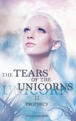 The Tears of the Unicorns II: Prophecy (eBook, ePUB) - Rose, Stephanie