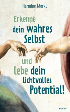 Erkenne dein wahres Selbst und lebe dein lichtvolles Potential! - Merkl, Hermine