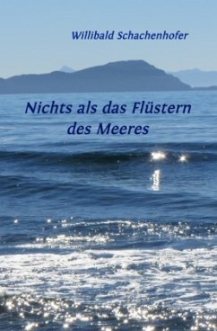 Nichts als das Flüstern des Meeres - Schachenhofer, Willibald