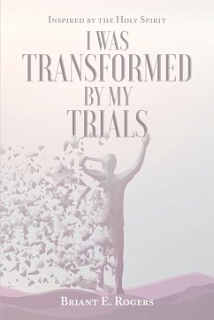 I Was Transformed by My Trials (eBook, ePUB) - Rogers, Briant E.