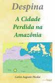 Despina: a cidade perdida na Amazônia (eBook, ePUB)