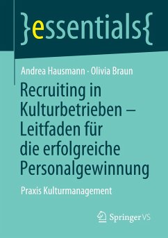 Recruiting in Kulturbetrieben - Leitfaden für die erfolgreiche Personalgewinnung - Hausmann, Andrea;Braun, Olivia