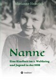 Nanne - Eine Kindheit im 2. Weltkrieg und Jugend in der DDR