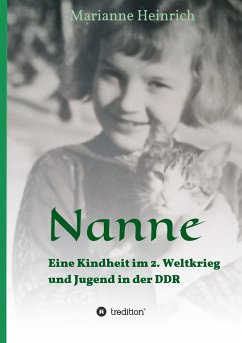 Nanne - Eine Kindheit im 2. Weltkrieg und Jugend in der DDR - Heinrich, Marianne