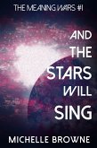 And The Stars Will Sing (The Meaning Wars, #1) (eBook, ePUB)