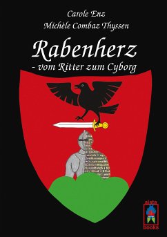Rabenherz - vom Ritter zum Cyborg (eBook, ePUB) - Enz, Carole; Combaz Thyssen, Michèle
