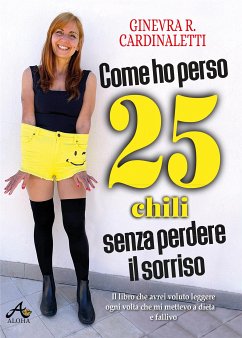Come ho perso 25 chili senza perdere il sorriso (eBook, ePUB) - Roberta Cardinaletti, Ginevra