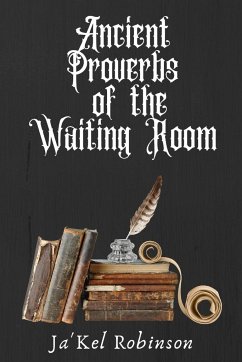 ANCIENT PROVERBS OF THE WAITING ROOM - Robinson, Ja'Kel