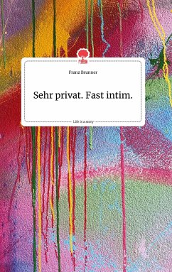 Sehr privat. Fast intim. Life is a Story - story.one - Brunner, Franz
